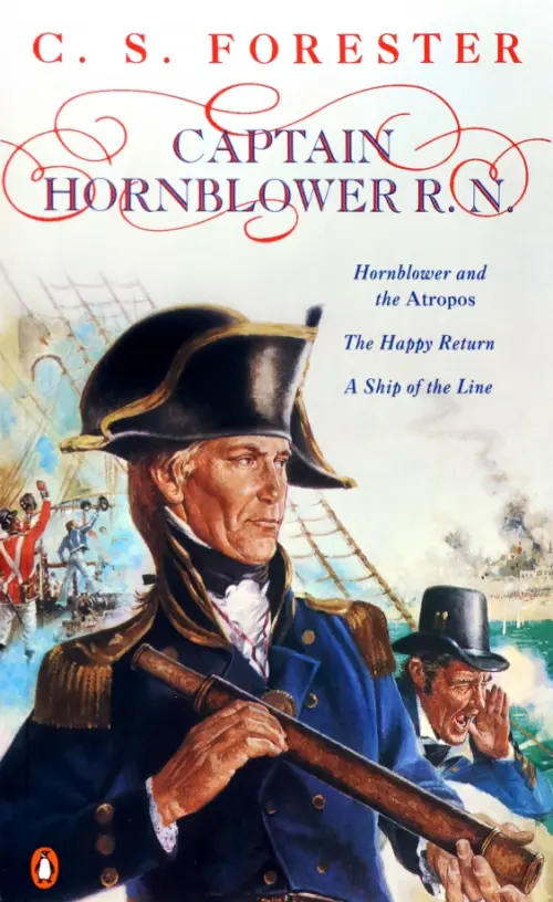 Captain Hornblower R.N. Hornblower and the 'Atropos'. The Happy Return. A Ship of the Line