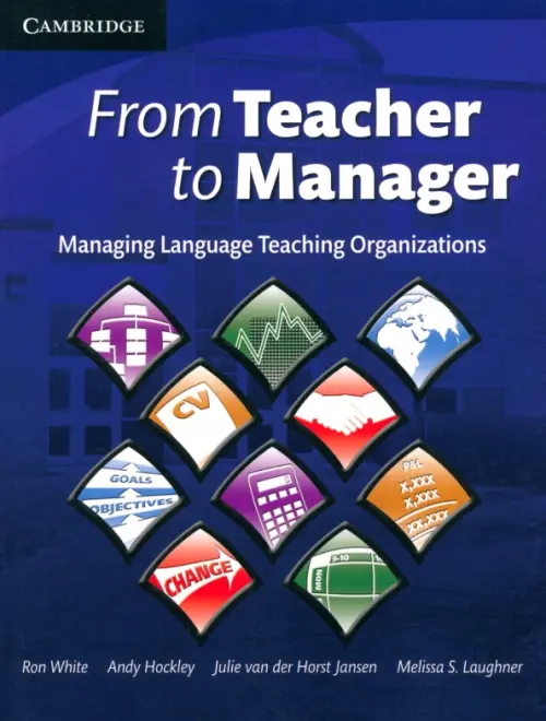 From Teacher to Manager. Managing Language Teaching Organizations