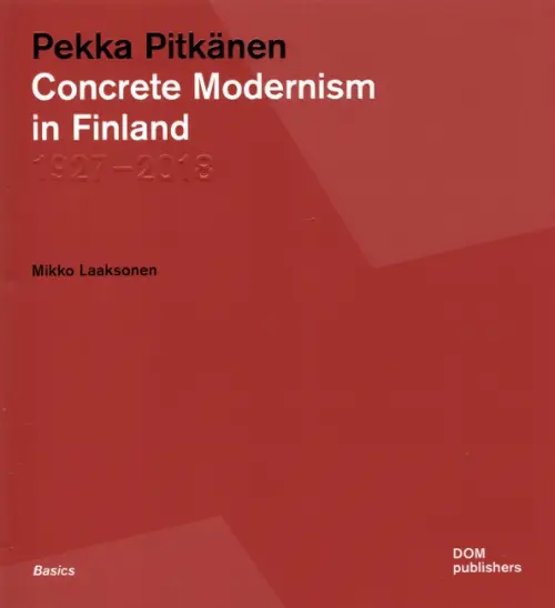 Pekka Pitkanen. Concrete Modernism in Finland. 1927–2018