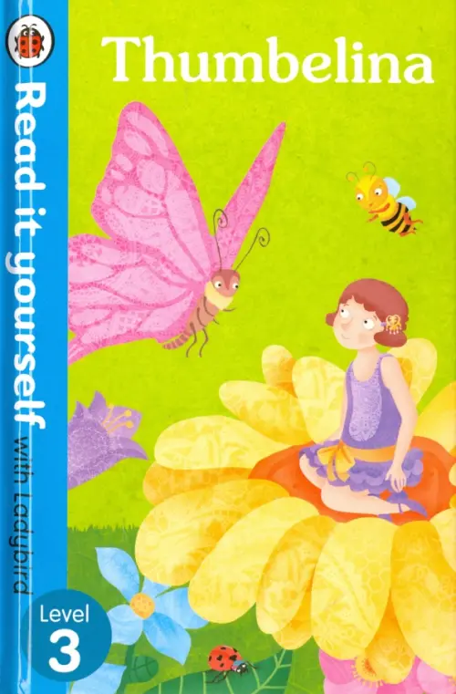 Read It Yourself with Ladybird Thumbelina. Level 3