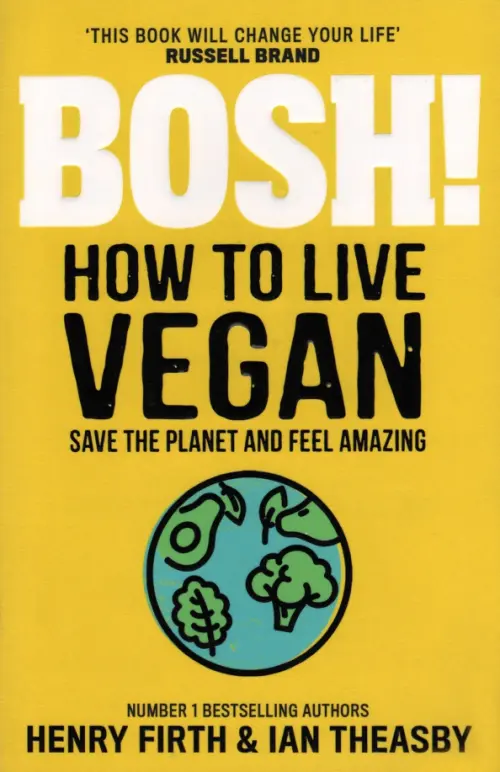 Bosh! How to Live Vegan