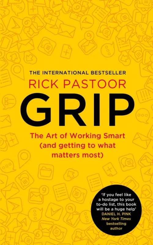 Grip. The Art of Working Smart and Getting to What Matters Most