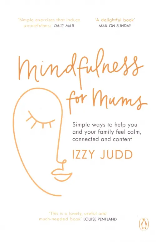 Mindfulness for Mums. Simple ways to help you and your family feel calm, connected and content