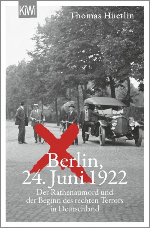 Berlin, 24. Juni 1922. Der Rathenaumord und der Beginn des rechten Terrors in Deutschland