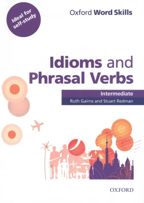 Oxford Word Skills. Intermediate. Idioms and Phrasal Verbs. Student Book with Key