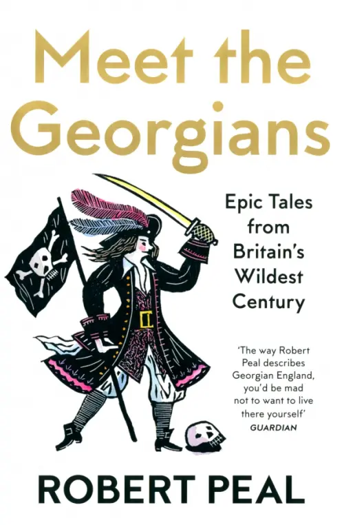 Meet the Georgians. Epic Tales from Britain's Wildest Century