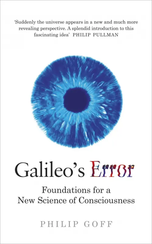 Galileo's Error. Foundations for a New Science of Consciousness