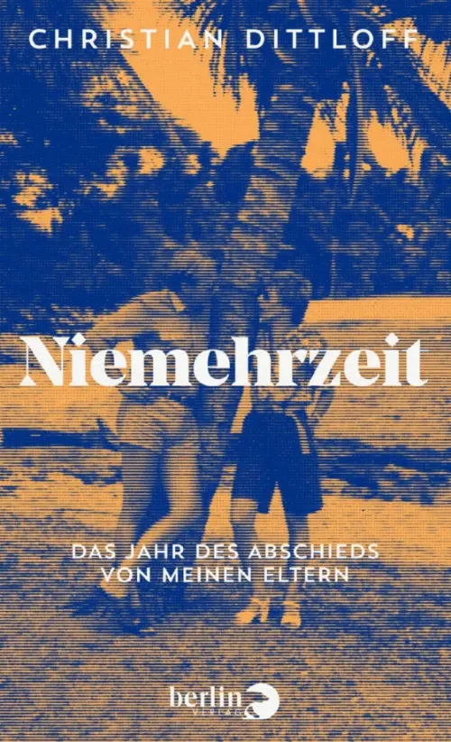 Niemehrzeit. Das Jahr des Abschieds von meinen Eltern