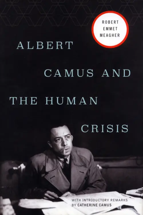 Albert Camus and the Human Crisis