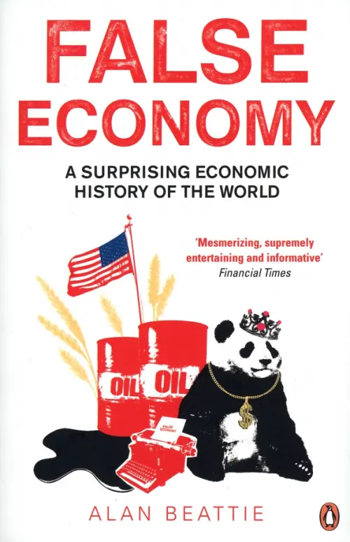 False Economy. A Surprising Economic History of the World