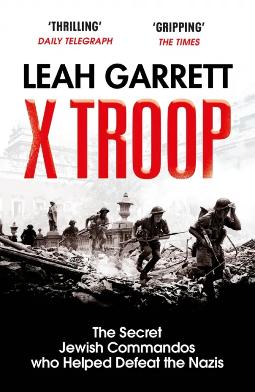 X Troop. The Secret Jewish Commandos Who Helped Defeat the Nazis