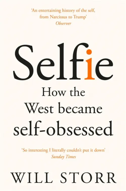 Selfie. How the West Became Self-Obsessed