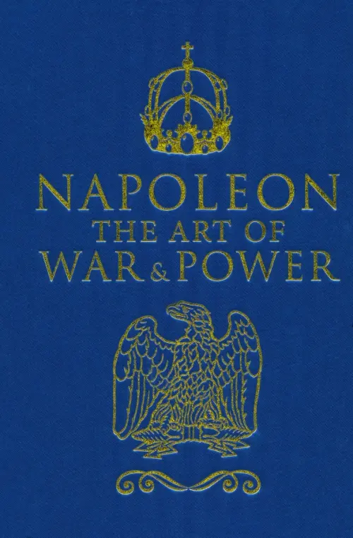 Napoleon. The Art of War & Power