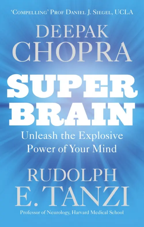 Super Brain. Unleashing the explosive power of your mind