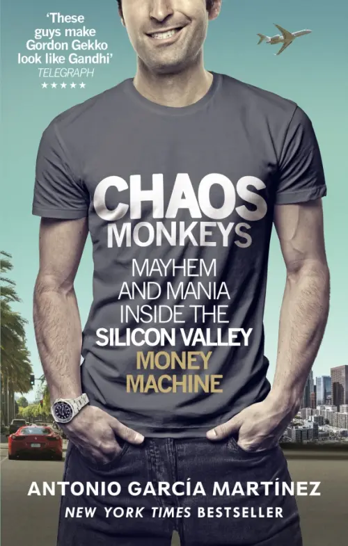 Chaos Monkeys. Inside the Silicon Valley Money Machine