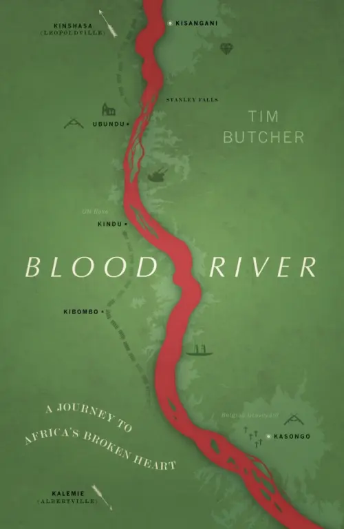 Blood Rive. A Journey to Africa's Broken Heart