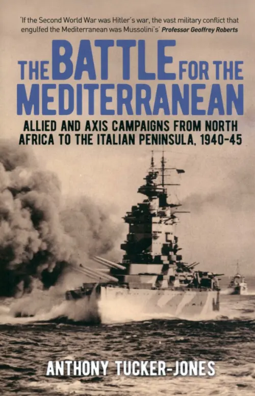 The Battle for the Mediterranean. Allied and Axis Campaigns