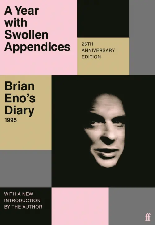 A Year with Swollen Appendices. Brian Eno’s Diary