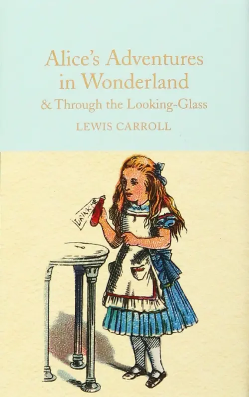 Alice's Adventures in Wonderland and Through the Looking-Glass and What Alice Found There