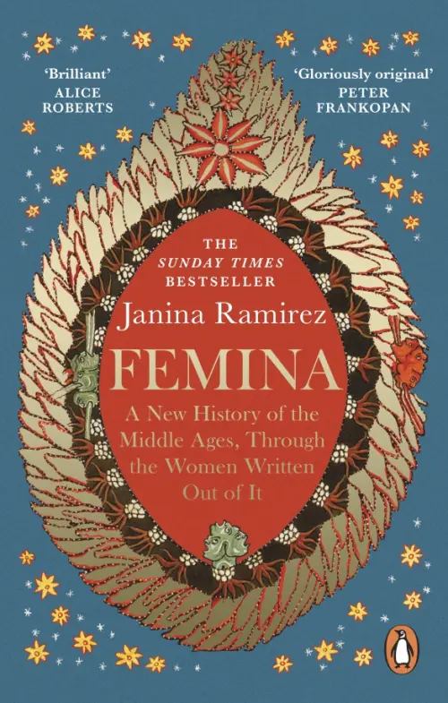 Femina. A New History of the Middle Ages, Through the Women Written Out of It