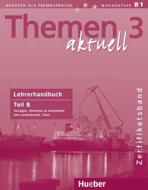 Themen aktuell 3. Niveaustufe В1. Zertifikatsband. Lehrerhandbuch. Teil B. Deutsch als Fremdsprache