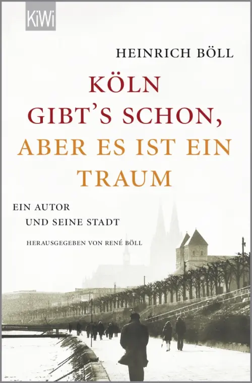 "Köln gibt´s schon, aber es ist ein Traum". Ein Autor und seine Stadt