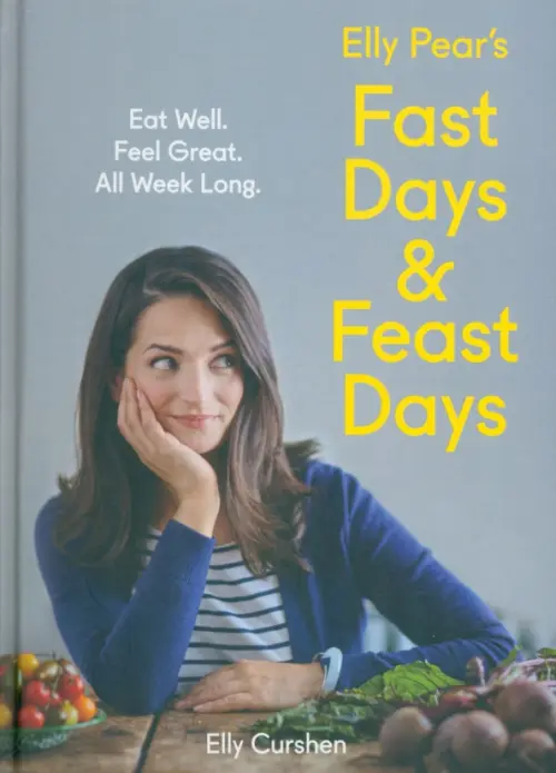 Elly Pear's Fast Days and Feast Days. Eat Well. Feel Great. All Week Long