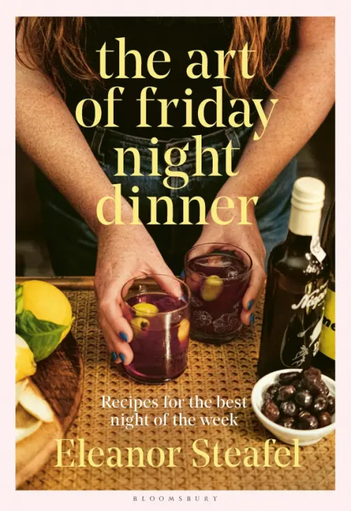 The Art of Friday Night Dinner. Recipes for the best night of the week