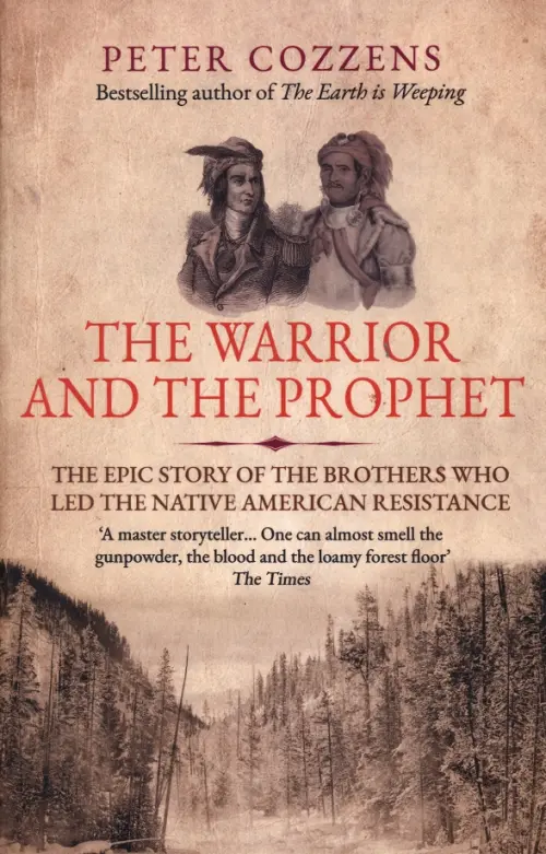 The Warrior and the Prophet. The Epic Story of the Brothers Who Led the Native American Resistance