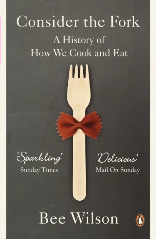 Consider the Fork. A History of How We Cook and Eat