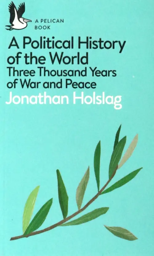 A Political History of the World. Three Thousand Years of War and Peace