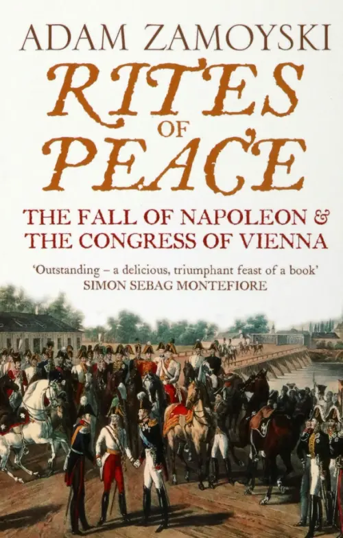 Rites of Peace. The Fall Of Napoleon and the Congress of Vienna