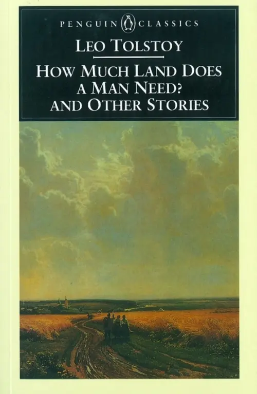 How Much Land Does a Man Need? & Other Stories