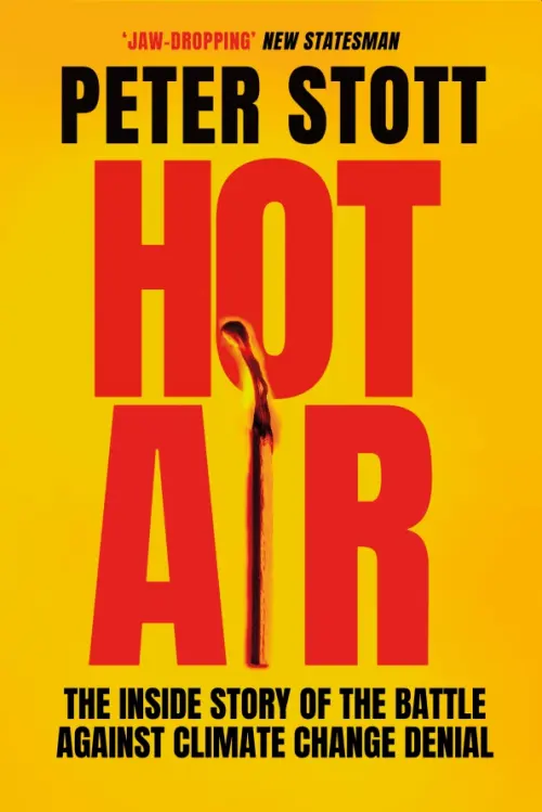 Hot Air. The Inside Story of the Battle Against Climate Change Denial