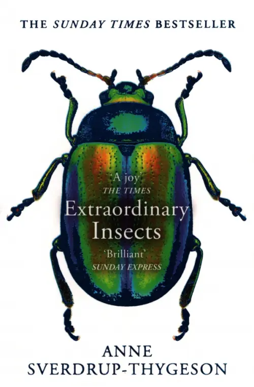 Extraordinary Insects. Weird. Wonderful. Indispensable. The ones who run our world