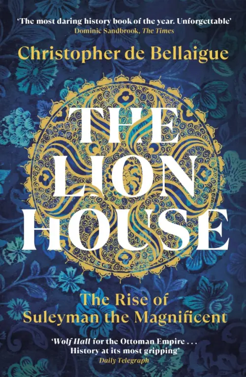 The Lion House. The Rise of Suleyman the Magnificent