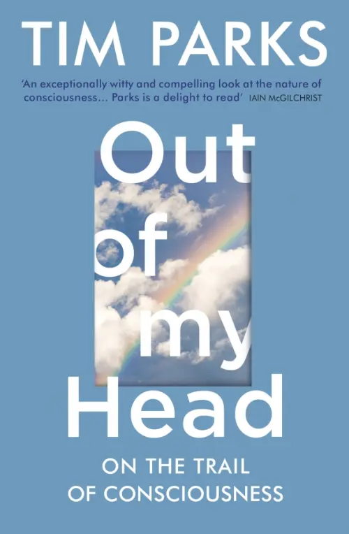 Out of My Head. On the Trail of Consciousness