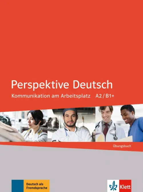 Perspektive Deutsch. Kommunikation am Arbeitsplatz A2/B1+. Übungsbuch