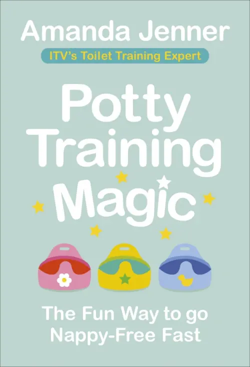 Potty Training Magic. The Fun Way to go Nappy-Free Fast