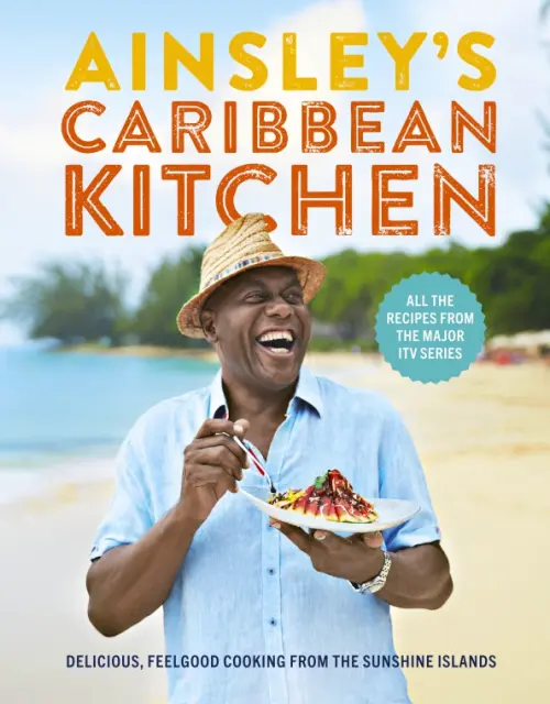 Ainsley's Caribbean Kitchen. Delicious, feelgood cooking from the sunshine islands.