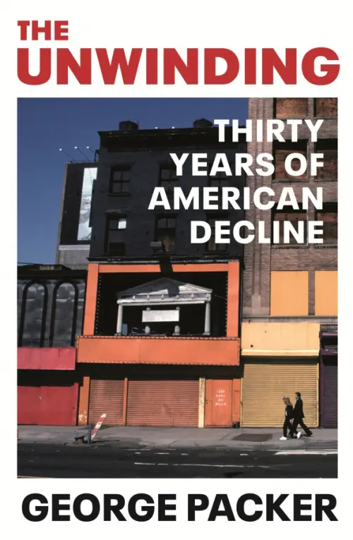 The Unwinding. Thirty Years of American Decline