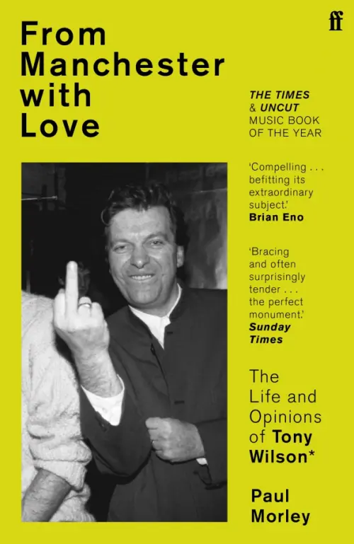 From Manchester with Love. The Life and Opinions of Tony Wilson