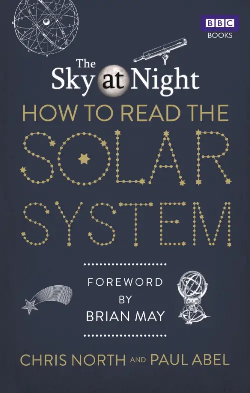 The Sky at Night. How to Read the Solar System. A Guide to the Stars and Planets