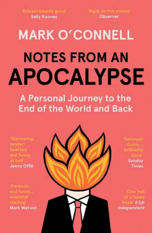 Notes from an Apocalypse. A Personal Journey to the End of the World and Back