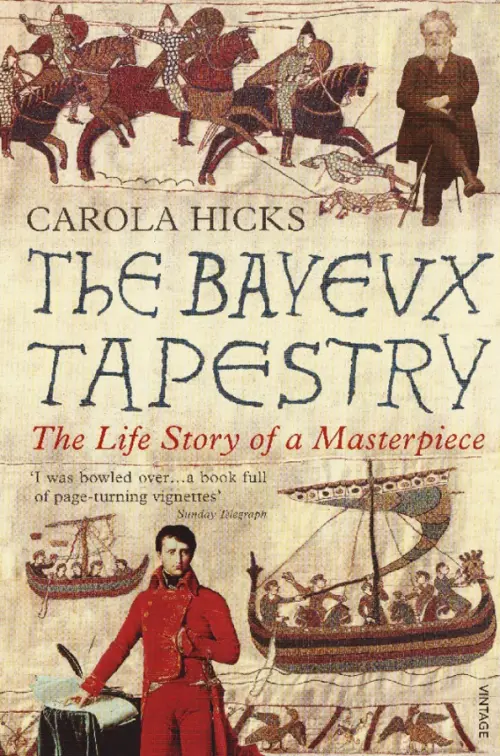 The Bayeux Tapestry. The Life Story of a Masterpiece