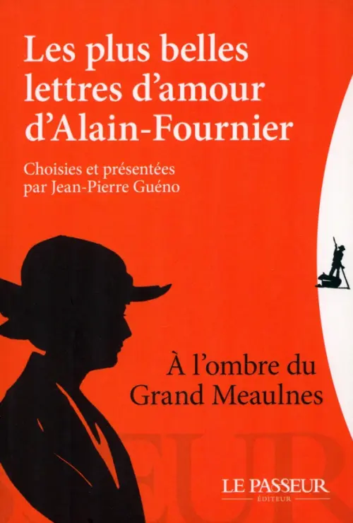 Les plus belles lettres d'amour d'Alain-Fournier, choisies et présentées par Jean-Pierre Guéno