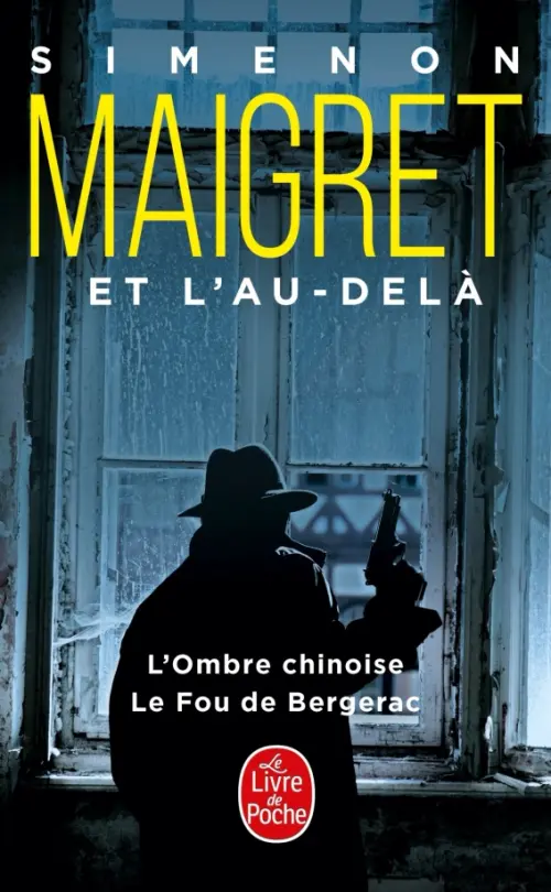 Maigret et l'au-delà. L’Ombre chinoise. Fou de Bergerac