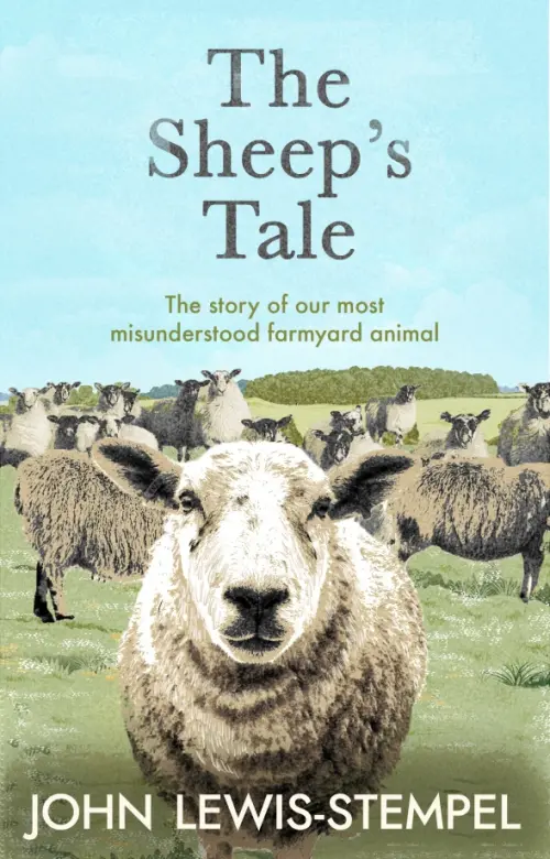 The Sheep’s Tale. The story of our most misunderstood farmyard animal