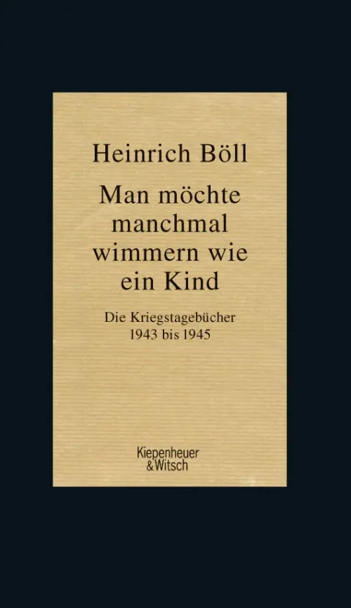 Man möchte manchmal wimmern wie ein Kind. Die Kriegstagebücher 1943-1945