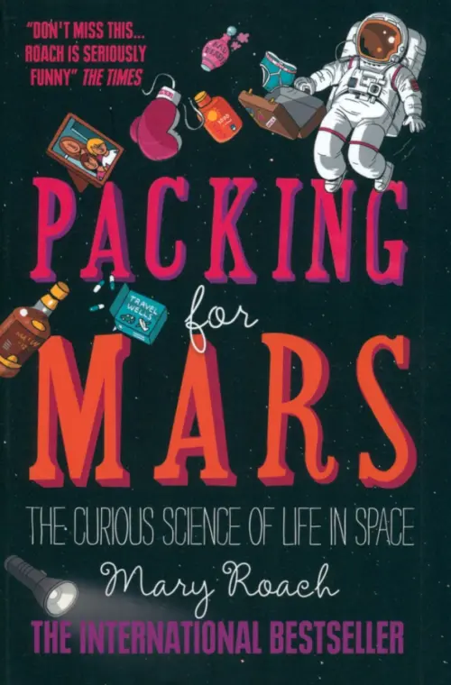 Packing for Mars. The Curious Science of Life in Space